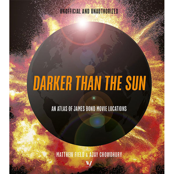 Darker than the Sun An Atlas of James Bond Movie Locations