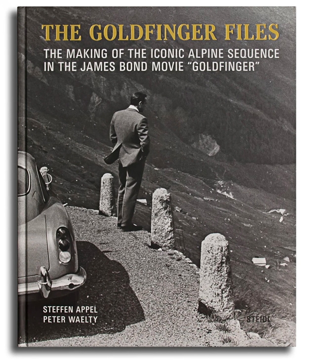 The Goldfinger Files - The Making Of The Iconic Alpine Sequence In The James Bond Movie Goldfinger, by Steffen Appel and Peter Wälty
